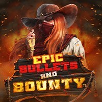 EPIC BULLETS & BOUNTY